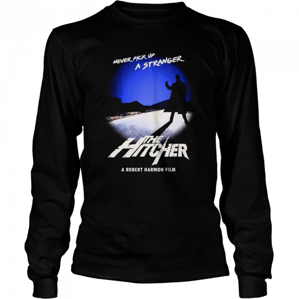 Never Pick Up A Stranger The Hitcher 1986 shirt Long Sleeved T-shirt