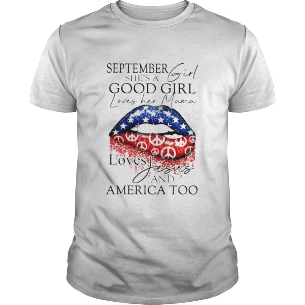 September she’s a good girl loves her mana loves Jesus and America too shirt Classic Men's T-shirt