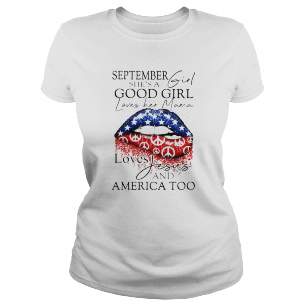 September she’s a good girl loves her mana loves Jesus and America too shirt Classic Women's T-shirt