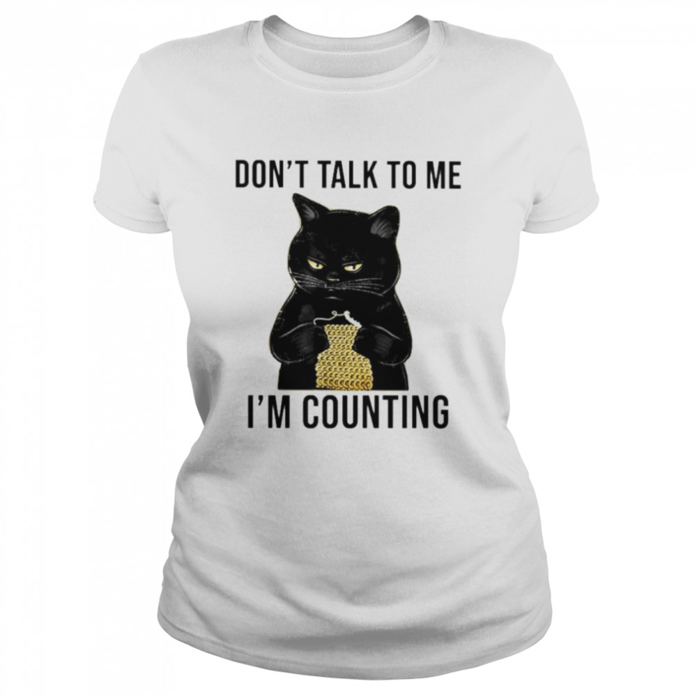 Black cat don’t talk to me I’m counting shirt Classic Women's T-shirt