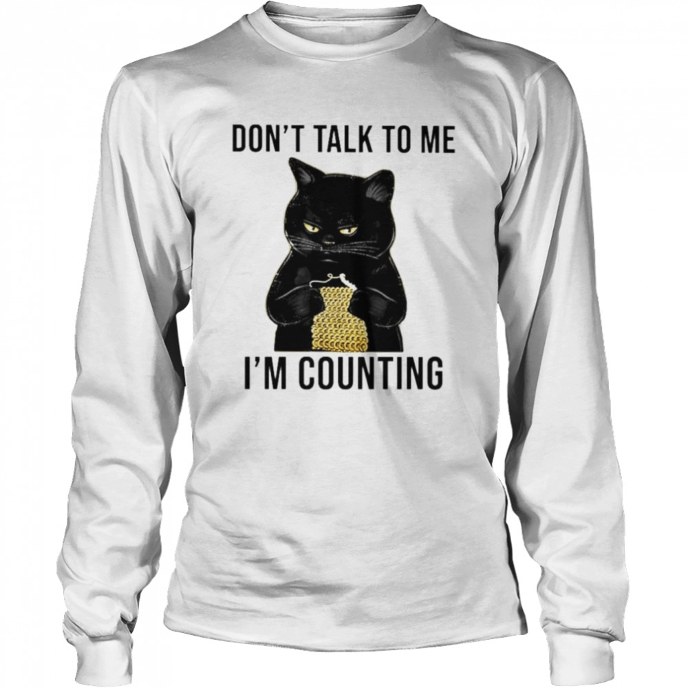 Black cat don’t talk to me I’m counting shirt Long Sleeved T-shirt