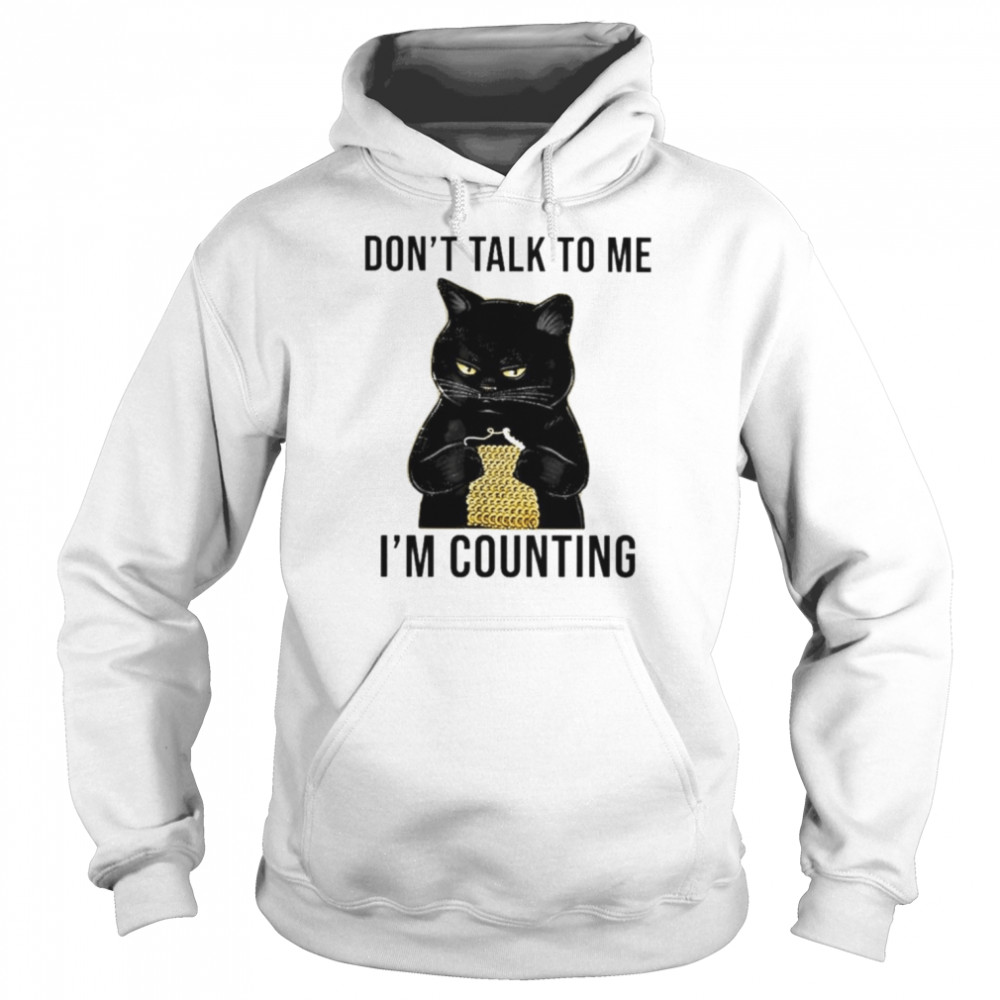Black cat don’t talk to me I’m counting shirt Unisex Hoodie