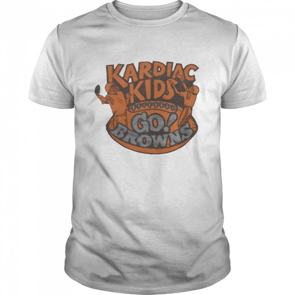 Go Browns kardiac kids shirt