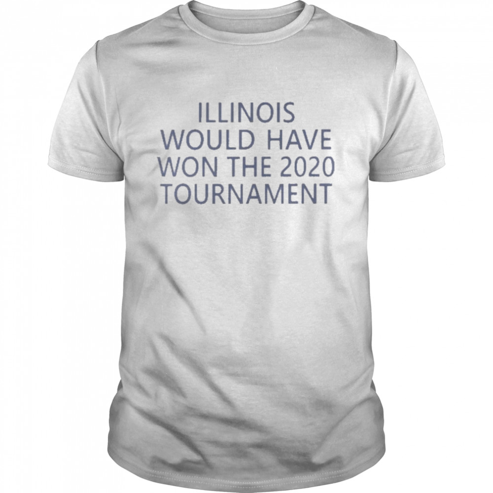 Jeremy Werner Illinois Would Have Won The 2020 Tournament Shirt