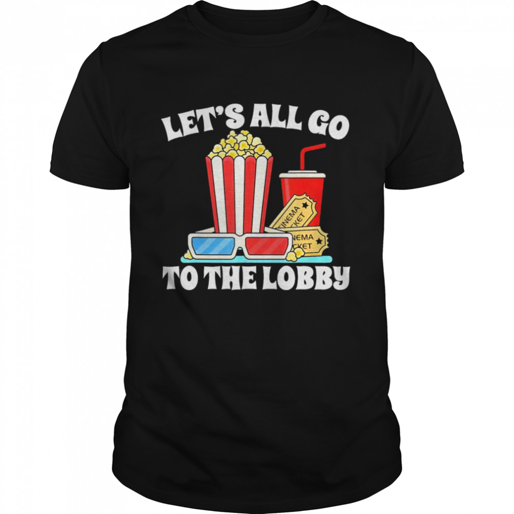Let’s All Go To The Lobby Movies T-shirt