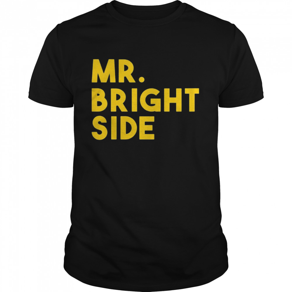 Mr Bright side shirt