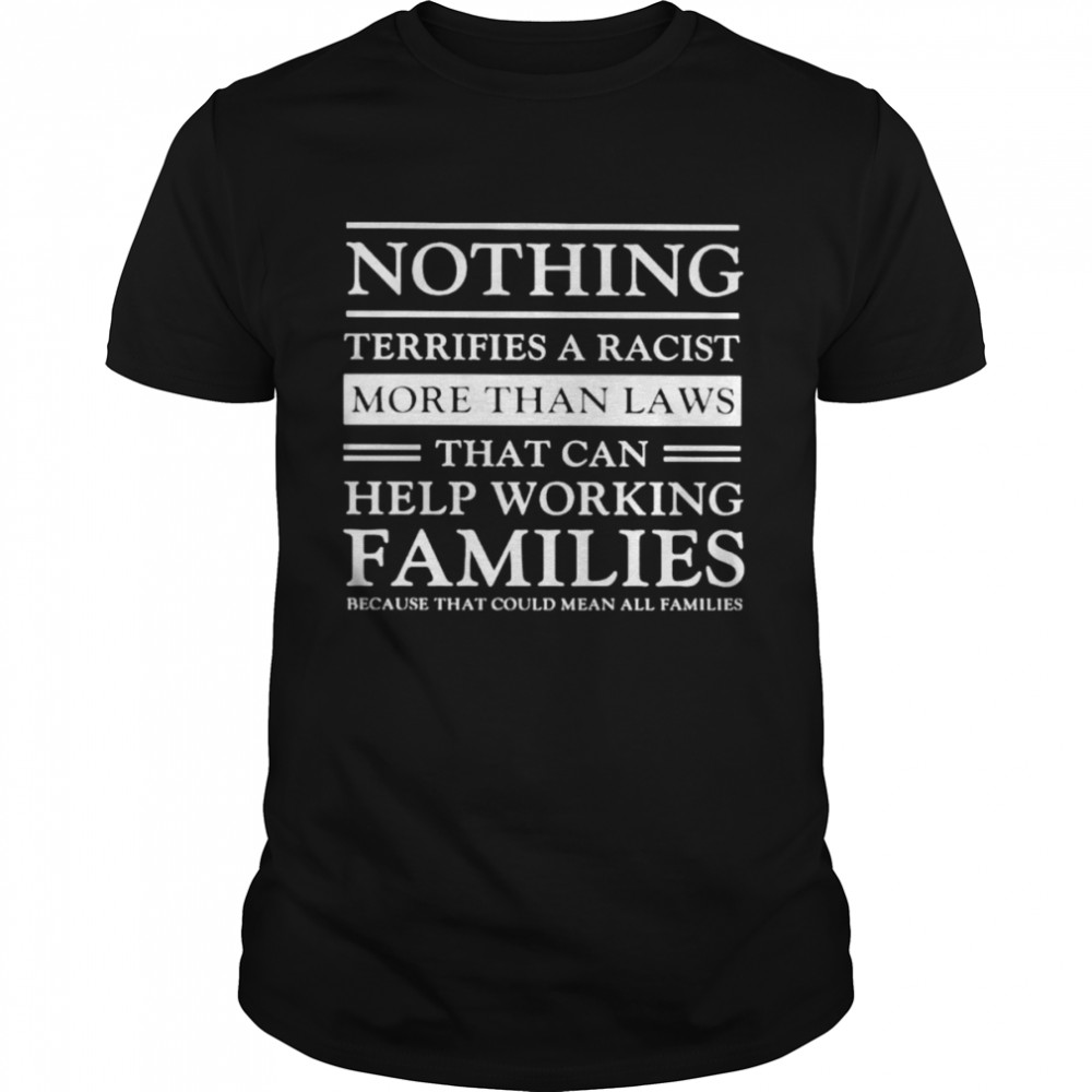 Nothing Terrifies A Racist Shirt