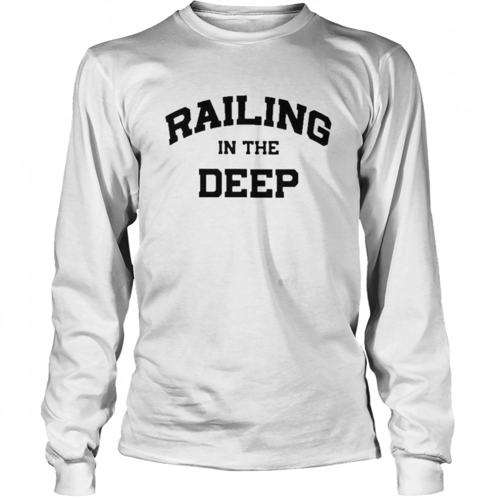 Railing In The Deep Long Sleeved T-shirt