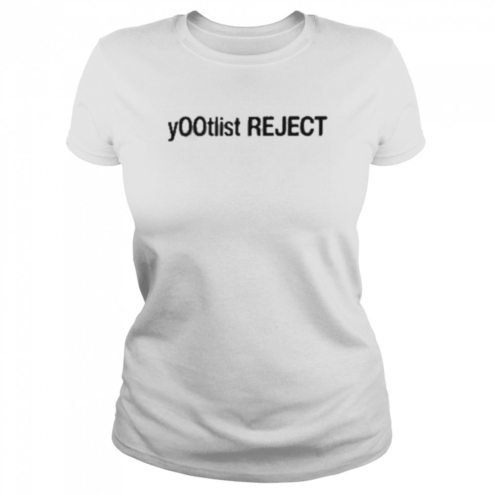Y00tlist Reject Tee  Classic Women's T-shirt