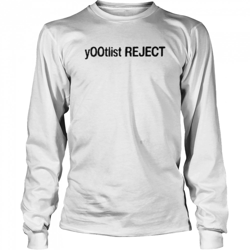 Y00tlist Reject Tee  Long Sleeved T-shirt