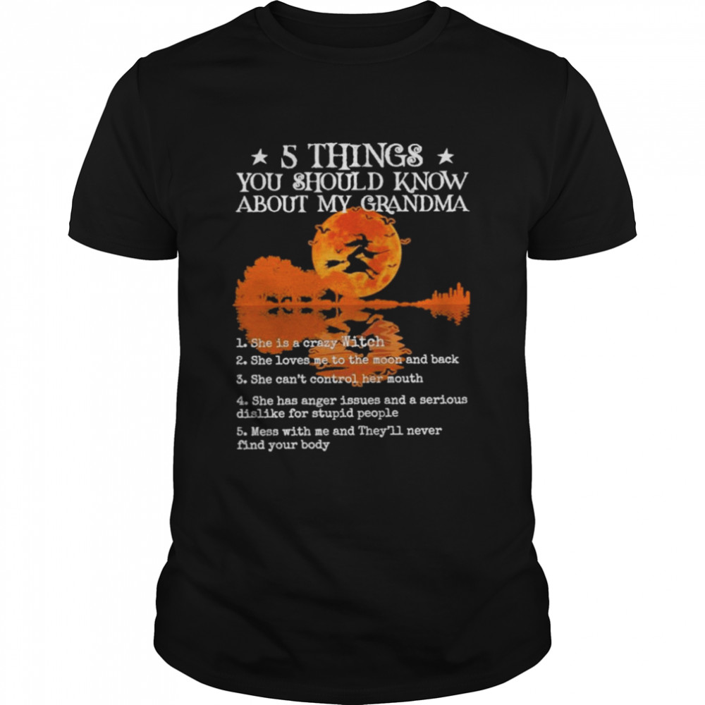 5 Things You Should Know About My Grandma She Is Crazy Witch She Loves Me To The Moon And Back Halloween Shirt