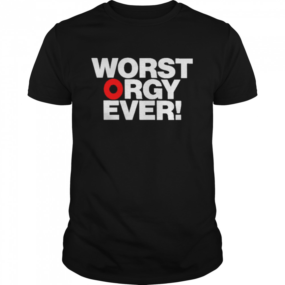 Worst Orgy Ever Shirt