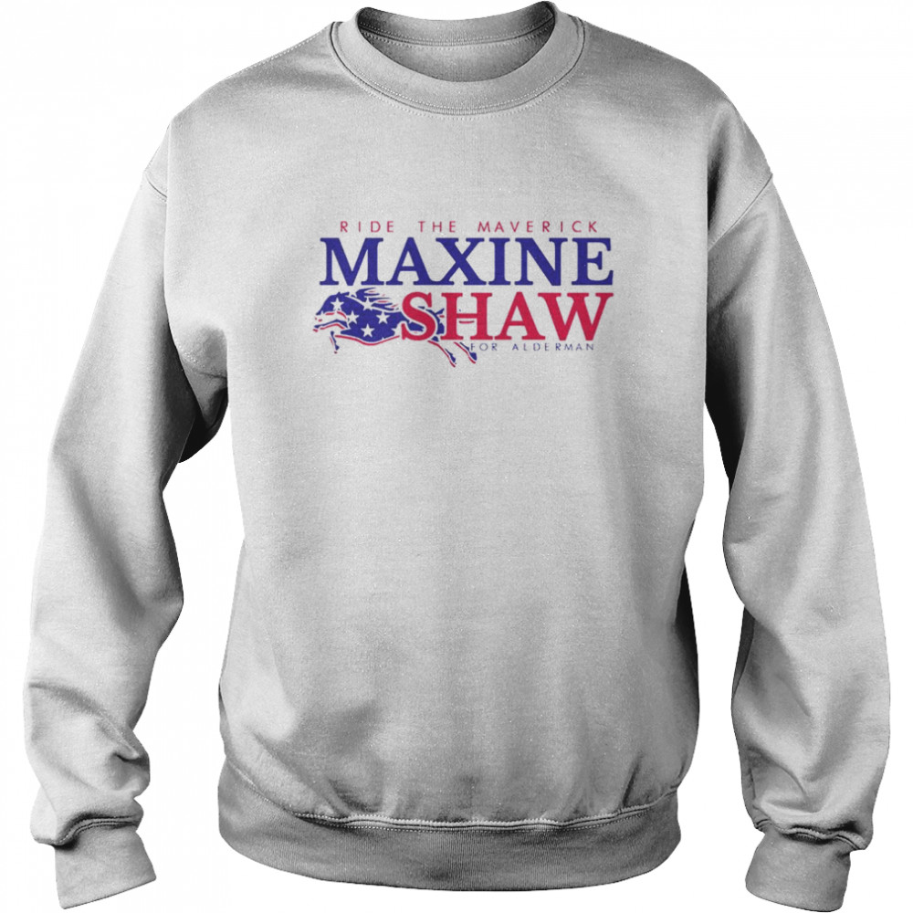 Ride the Maverick Maxine Shaw shirt Unisex Sweatshirt