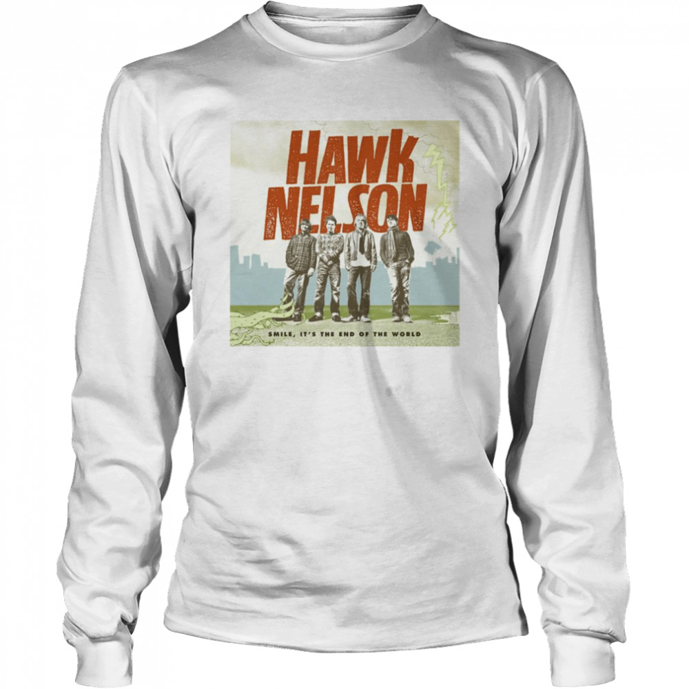 Smile It’s The End Of The World By Hawk Nelson On Apple Mus shirt Long Sleeved T-shirt