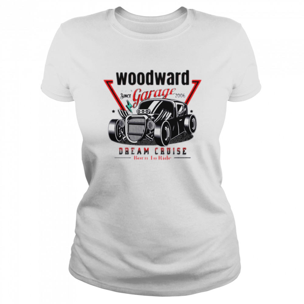 Born To Ride The Woodward Dream Cruise shirt Classic Women's T-shirt