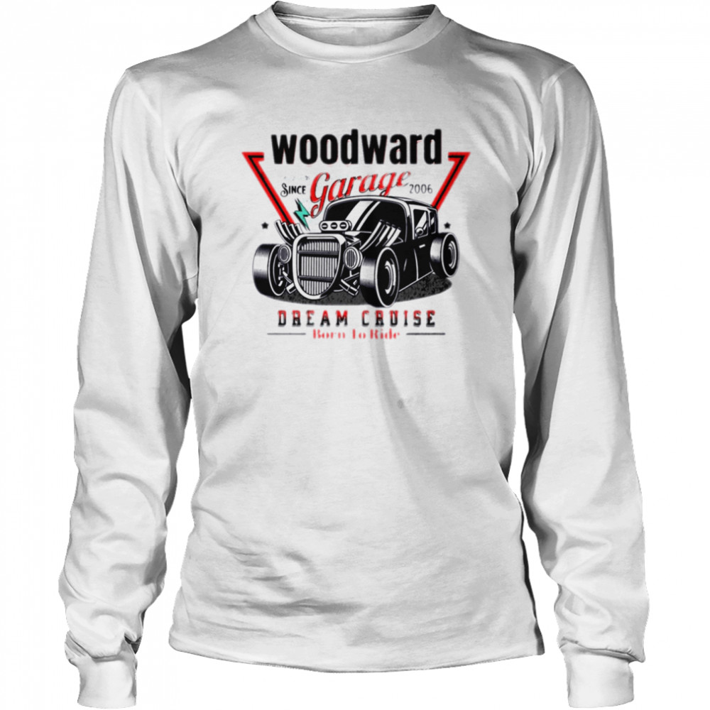 born to ride the woodward dream cruise shirt long sleeved t shirt