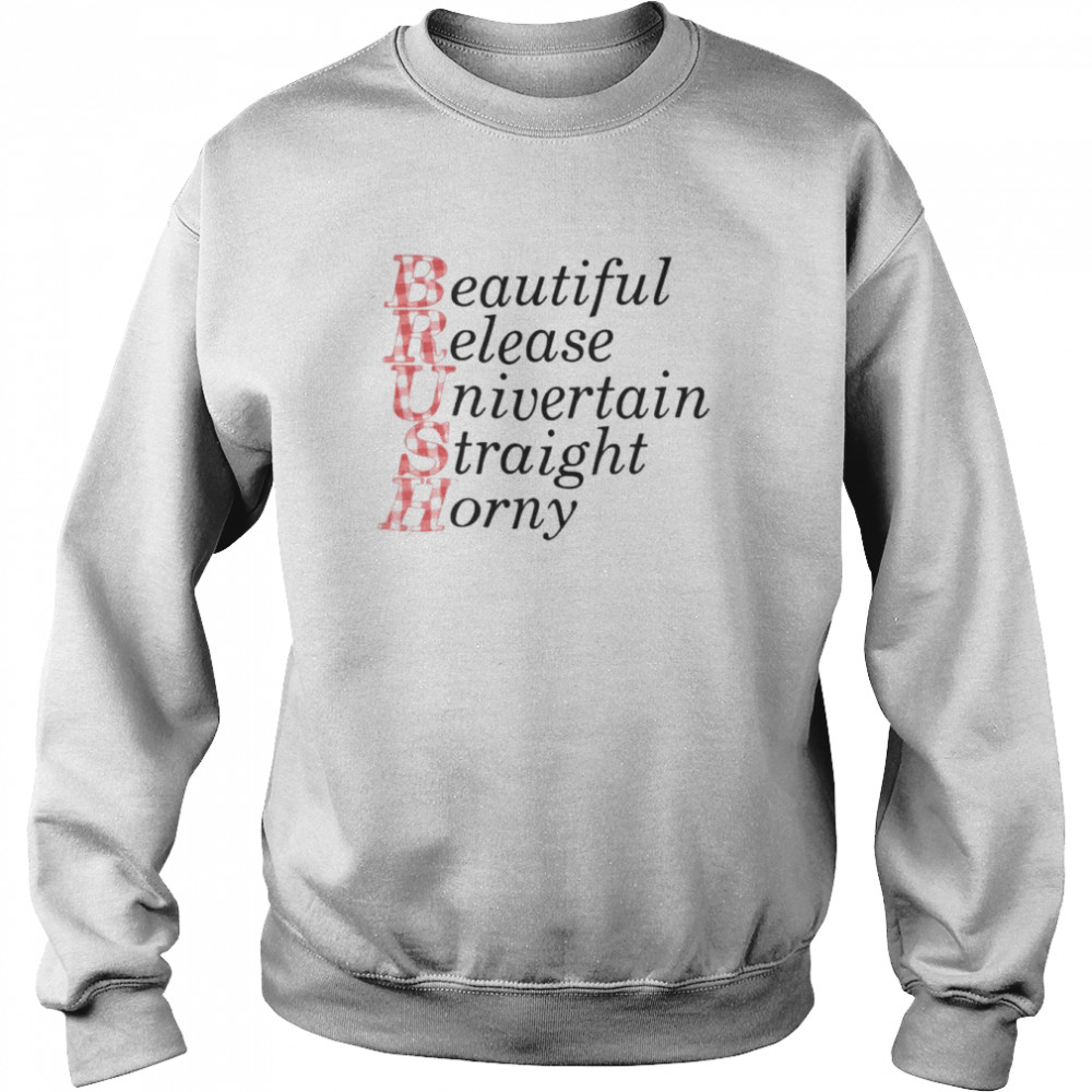 Brush Beautiful Release Univertain Straight Horny  Unisex Sweatshirt