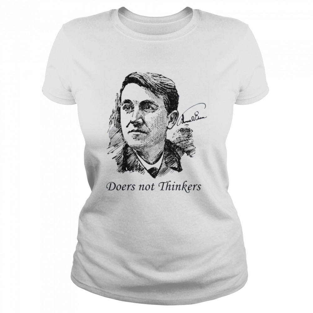doers not thinkers thomas edison edition quote shirt classic womens t shirt