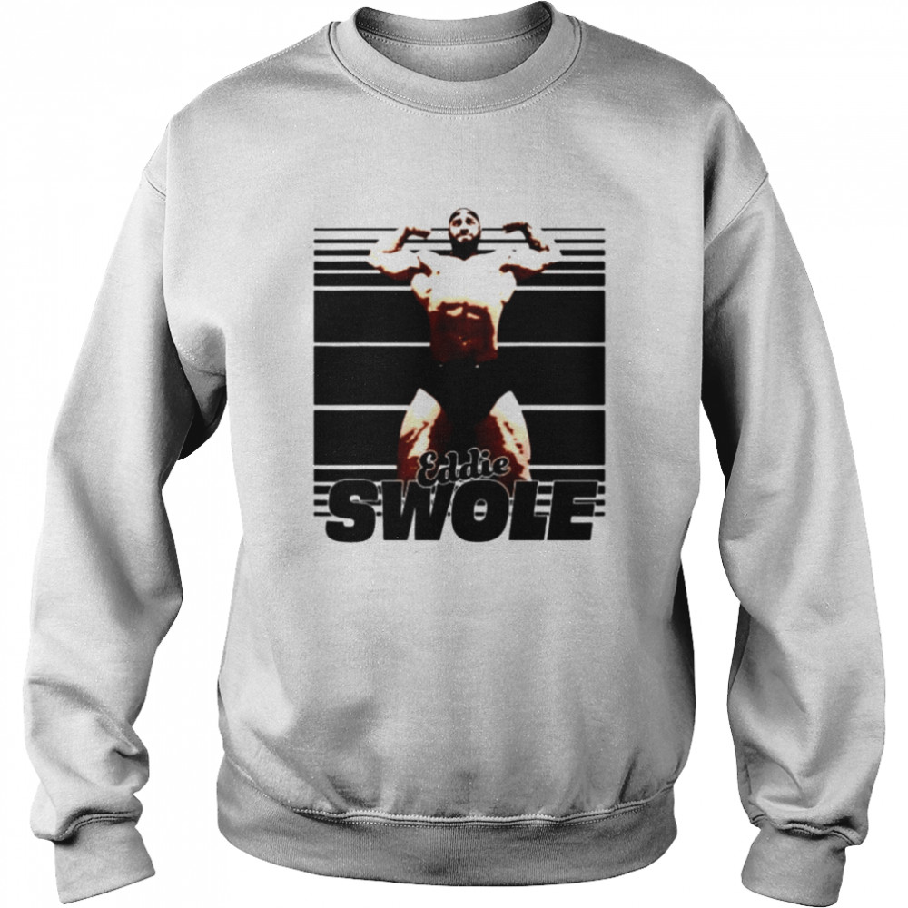 Eddie Swole strength shirt Unisex Sweatshirt