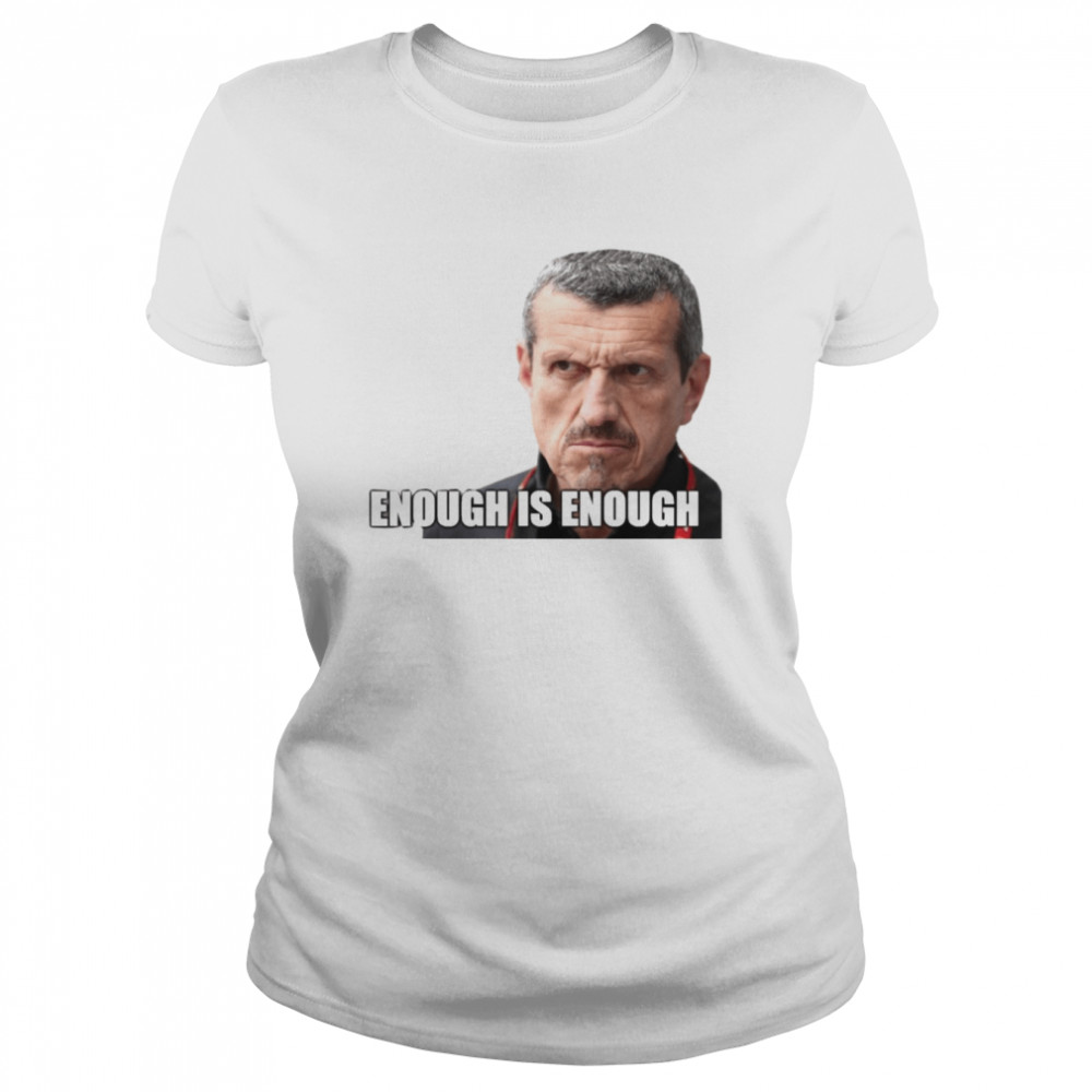 enough is enough hot guenther steiner shirt classic womens t shirt