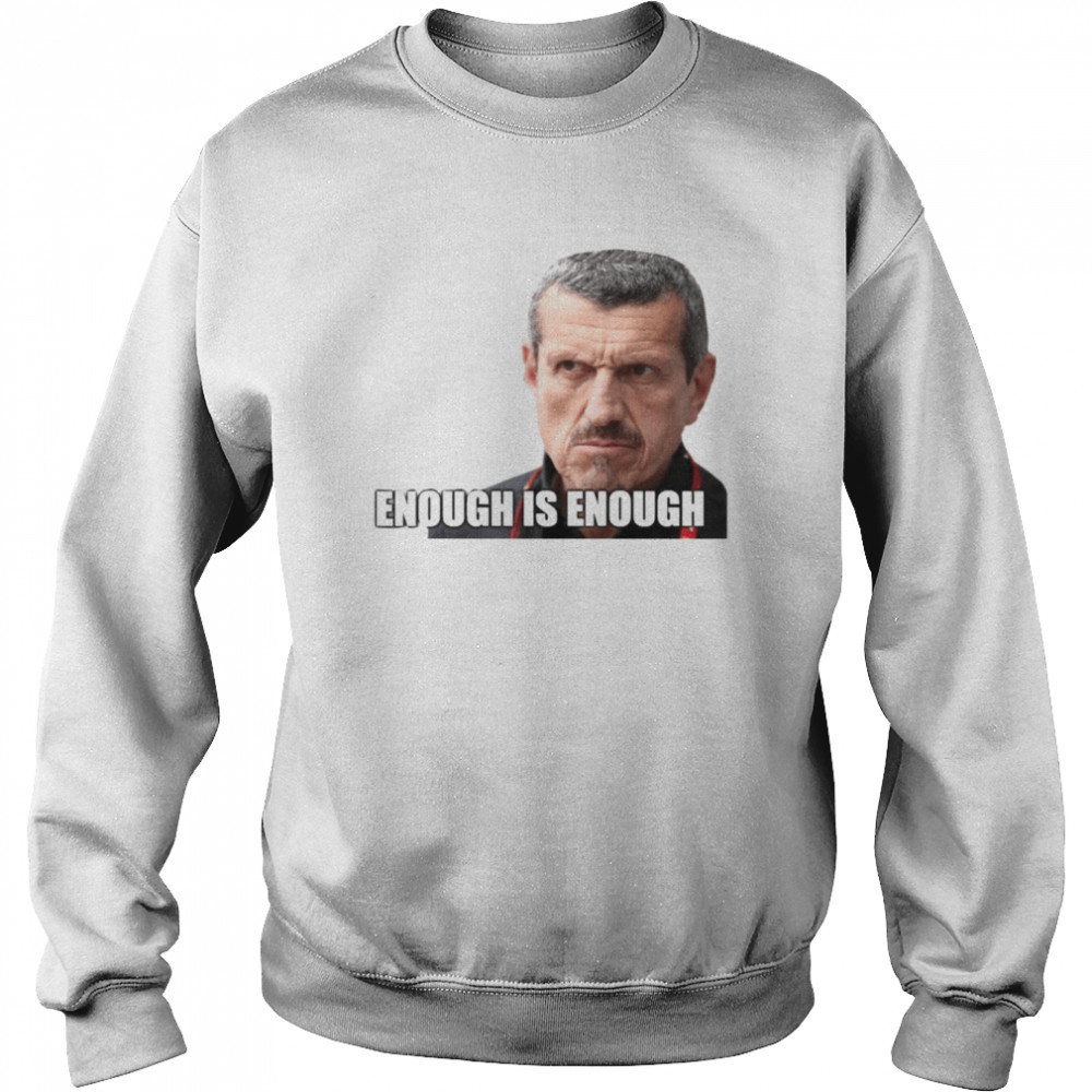 Enough Is Enough Hot Guenther Steiner shirt Unisex Sweatshirt