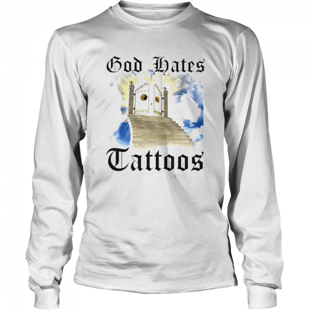 God hates tattoos unisex T-shirt Long Sleeved T-shirt