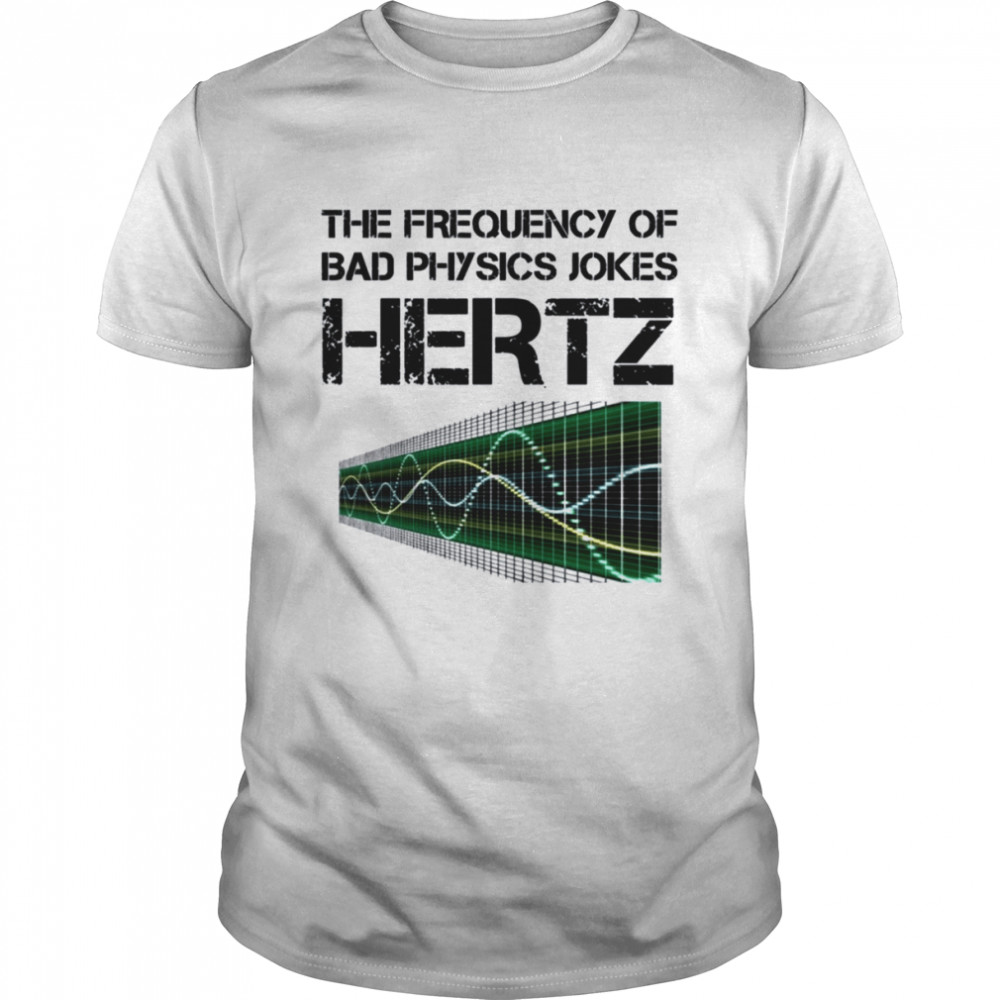 Hertz Frequency Physics Teacher Science Gift shirt Classic Men's T-shirt