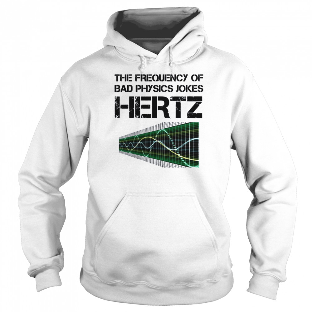hertz frequency physics teacher science gift shirt unisex hoodie