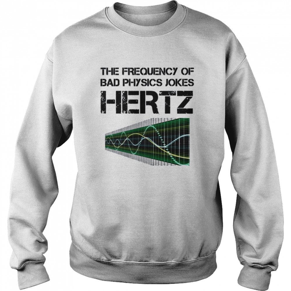 hertz frequency physics teacher science gift shirt unisex sweatshirt