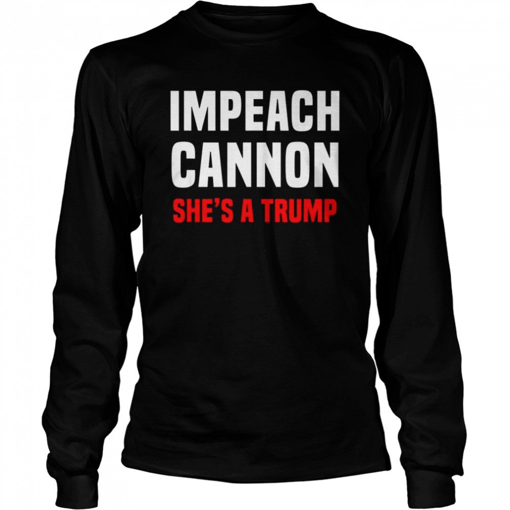 impeach cannon shes a trump classic long sleeved t shirt