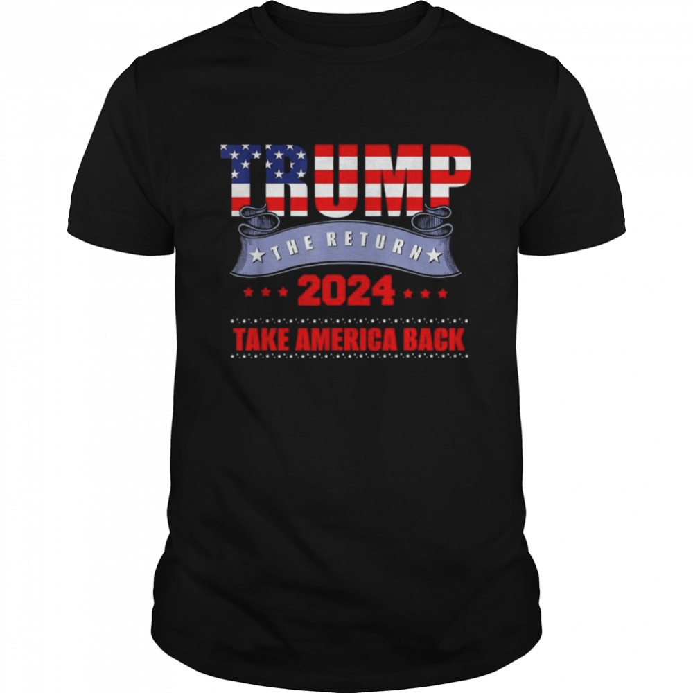 Take America Back The Return Trump 2024 USA Election Classic  Classic Men's T-shirt