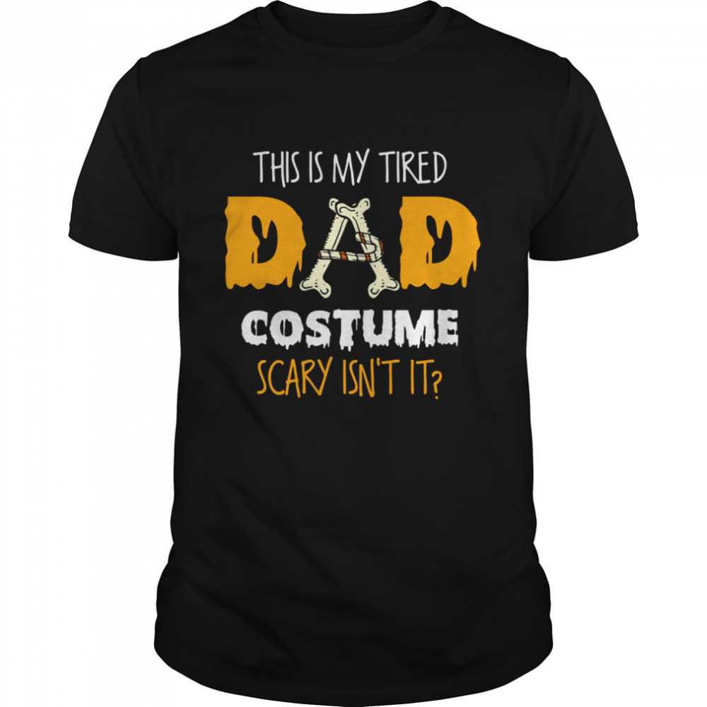 This Is My Tired Dad Costume Scary Isn’t It Halloween Single Dad s Classic Men's T-shirt