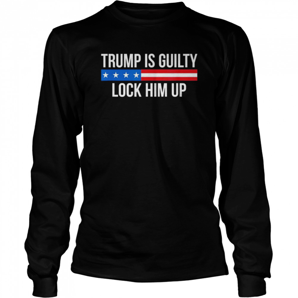 trump is guilty lock him up classic long sleeved t shirt