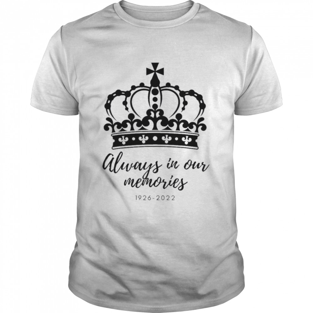 1926 – 2022 Queens Elizabeth II Always In Our Memories T- Classic Men's T-shirt