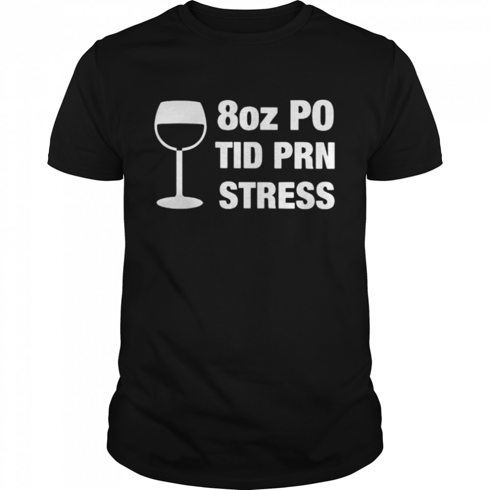 8 oz PO TID PRN Stress shirt Classic Men's T-shirt