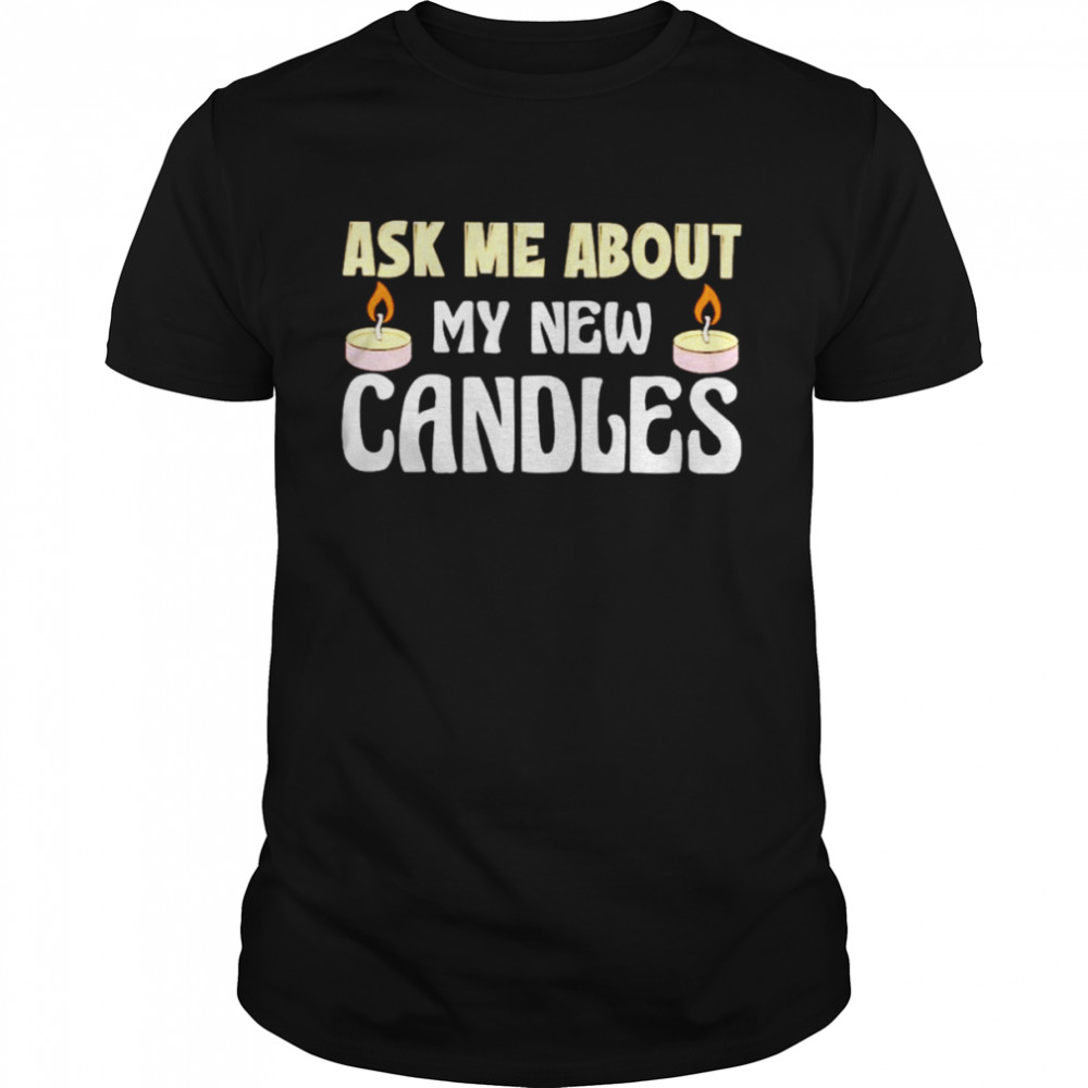 Ask me about my new candles shirt Classic Men's T-shirt
