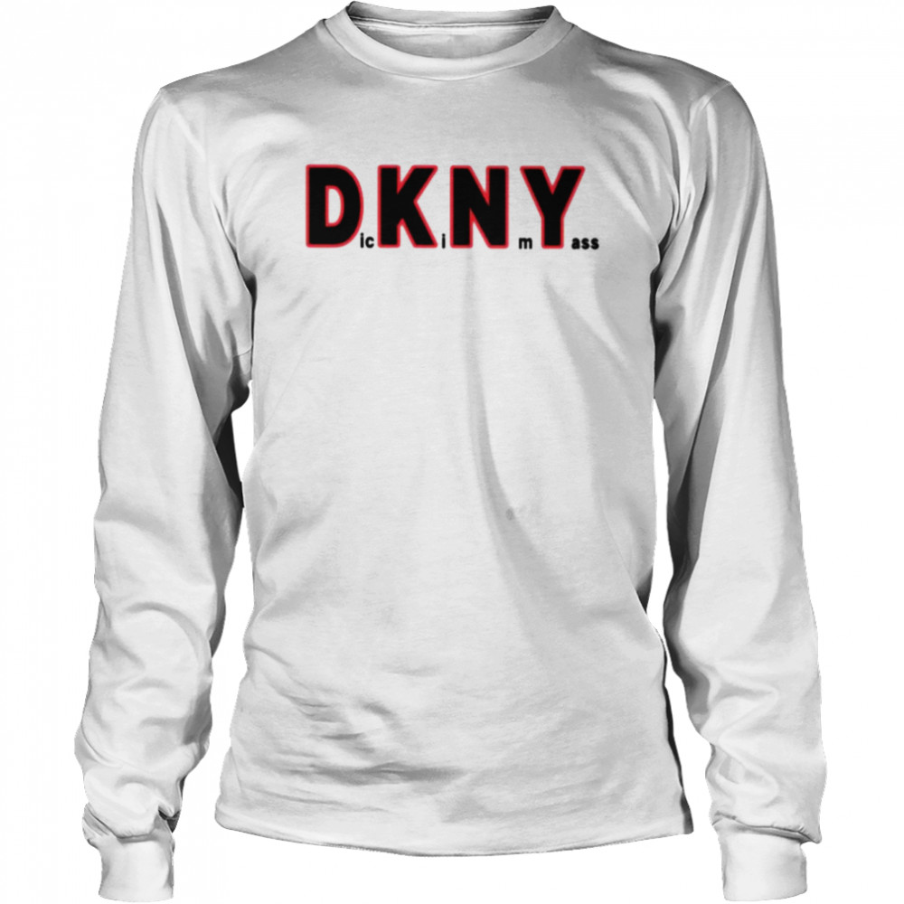 Dickin my ass DKNY shirt Long Sleeved T-shirt