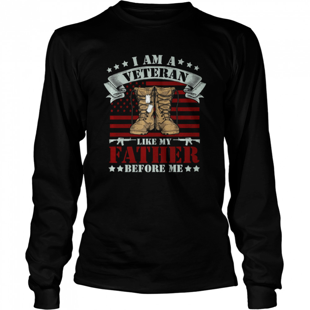 I Am A Veteran Like My Father Before Me American Flag shirt Long Sleeved T-shirt