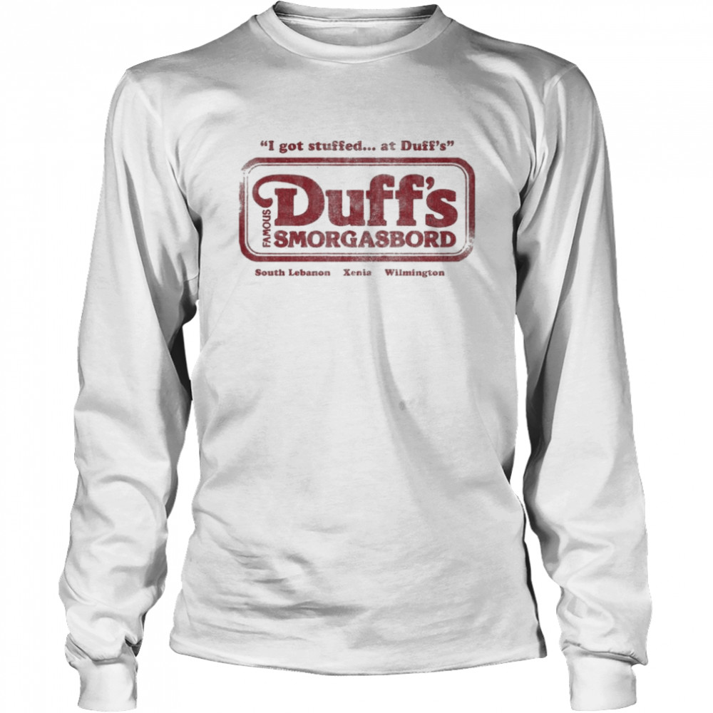 I got stuffed at Duff’s Famous Duff’s Smorgasbord south Lebanon Xenia Wilmington shirt Long Sleeved T-shirt