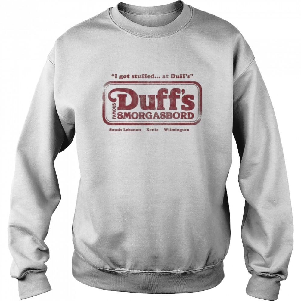 I got stuffed at Duff’s Famous Duff’s Smorgasbord south Lebanon Xenia Wilmington shirt Unisex Sweatshirt