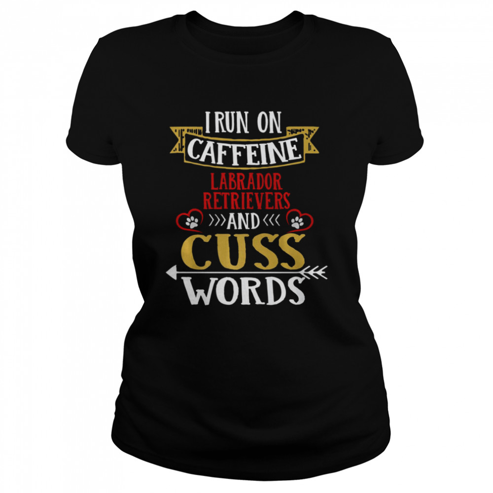 I Run On Caffeine German Shepherds And Cuss Words shirt Classic Women's T-shirt