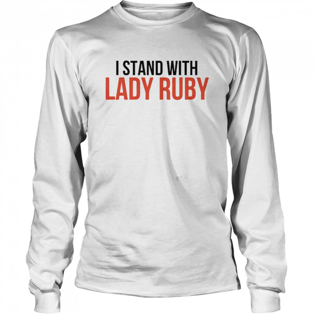 I Stand With Lady Ruby shirt Long Sleeved T-shirt