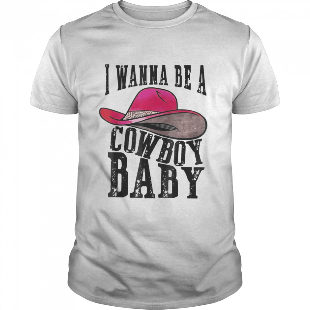 I wanna be a baby cowboy bleached cowgirl hat bleached T-Shirt