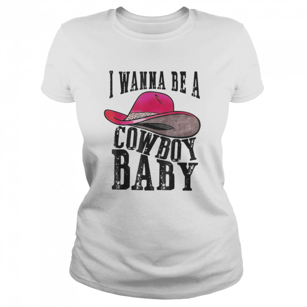 I wanna be a baby cowboy bleached cowgirl hat bleached T- Classic Women's T-shirt