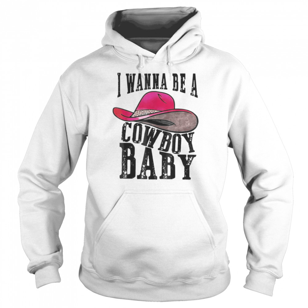 I wanna be a baby cowboy bleached cowgirl hat bleached T- Unisex Hoodie