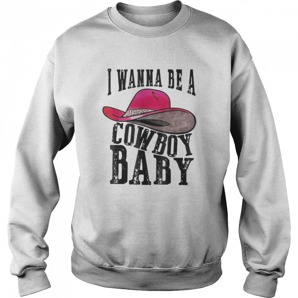 I wanna be a baby cowboy bleached cowgirl hat bleached T- Unisex Sweatshirt