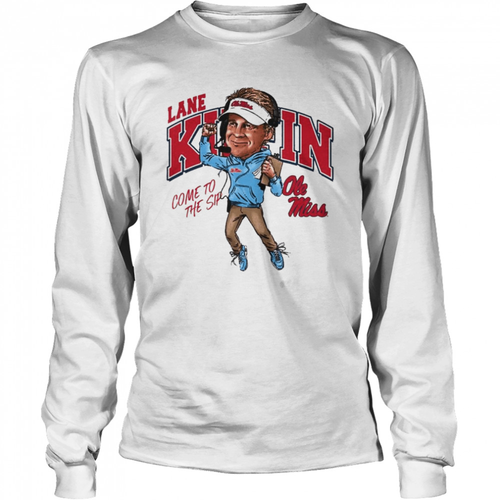 Lane Kiffin come to the Sip Ole Miss Rebels signature  Long Sleeved T-shirt