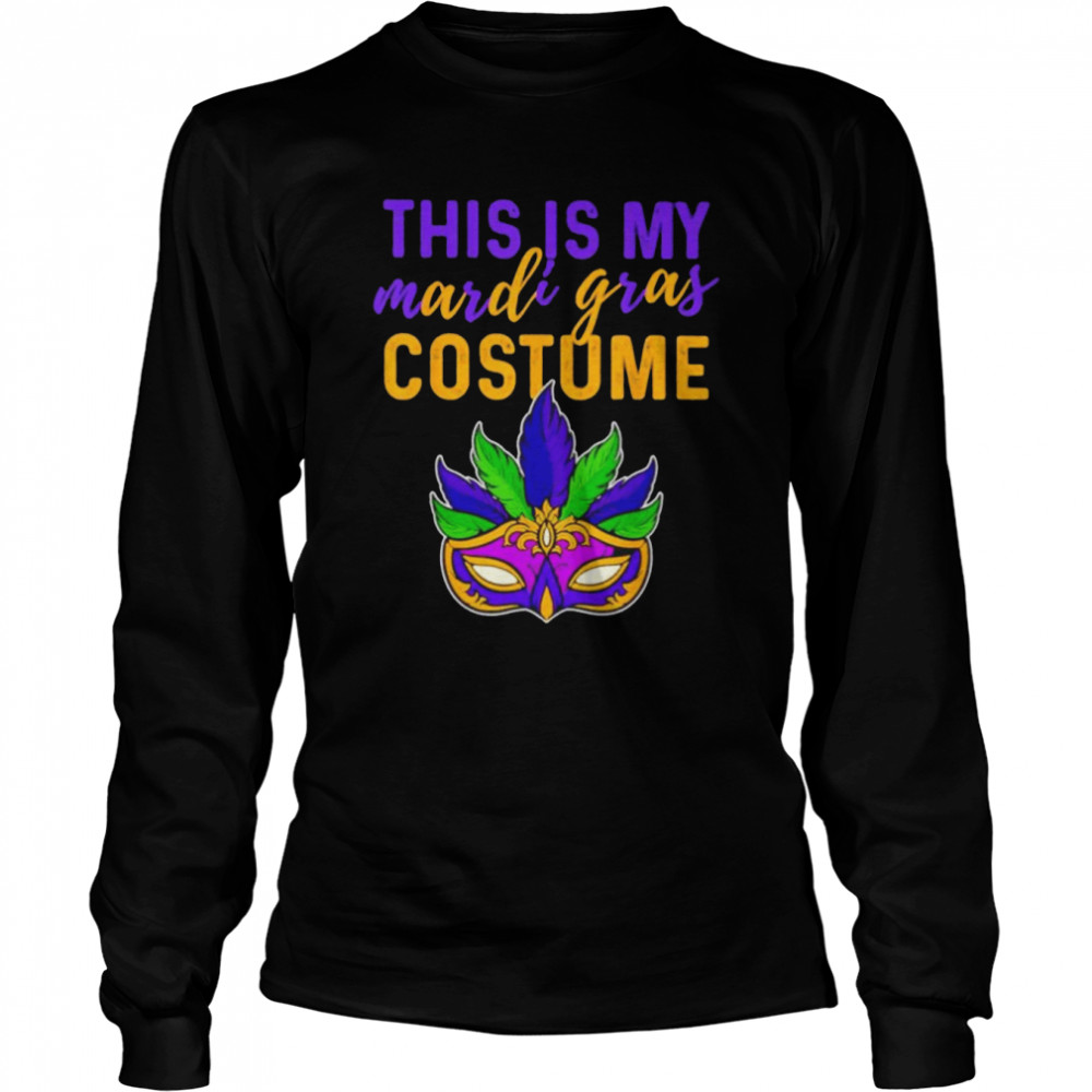 Mardi Gras Mask this is my mardi gras costume shirt Long Sleeved T-shirt