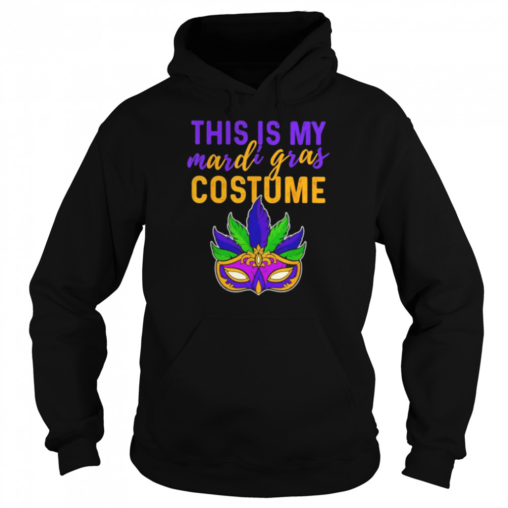 Mardi Gras Mask this is my mardi gras costume shirt Unisex Hoodie