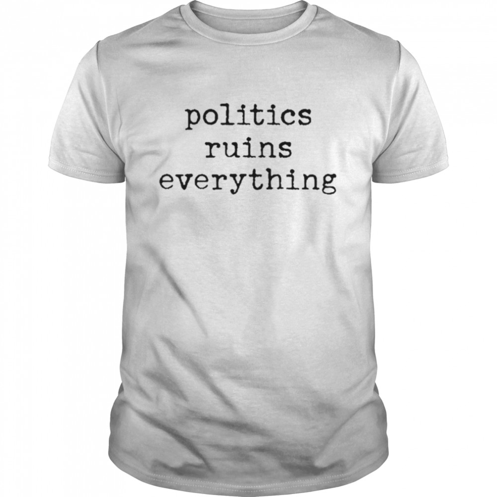 Politics Ruins Everything  Classic Men's T-shirt